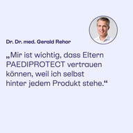 Dr. Dr. med. Gerald Rehor: Eltern können PAEDIPROTECT vertrauen, weil er hinter jedem Produkt steht.