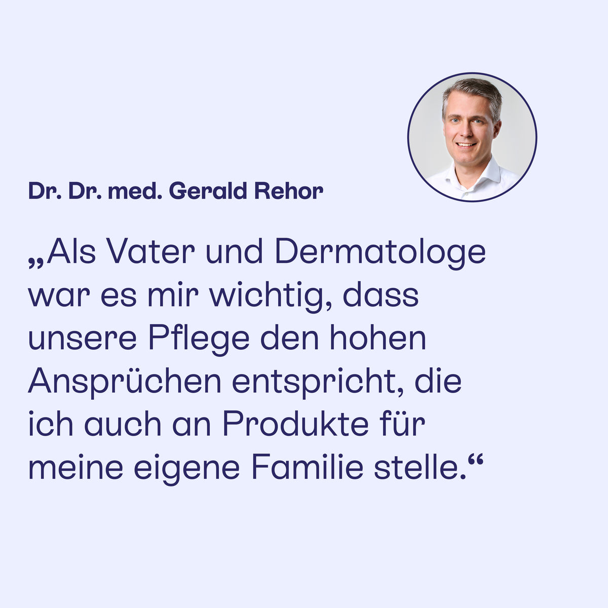 Dr. Dr. med. Gerald Rehor als Vater und Dermatologe zur Pflege, die er auch seiner Familie gibt.