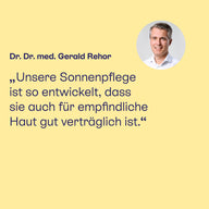 Dr. Dr. med. Gerald Rehor: Sonnenpflege, die auch für empfindliche Haut gut verträglich ist.