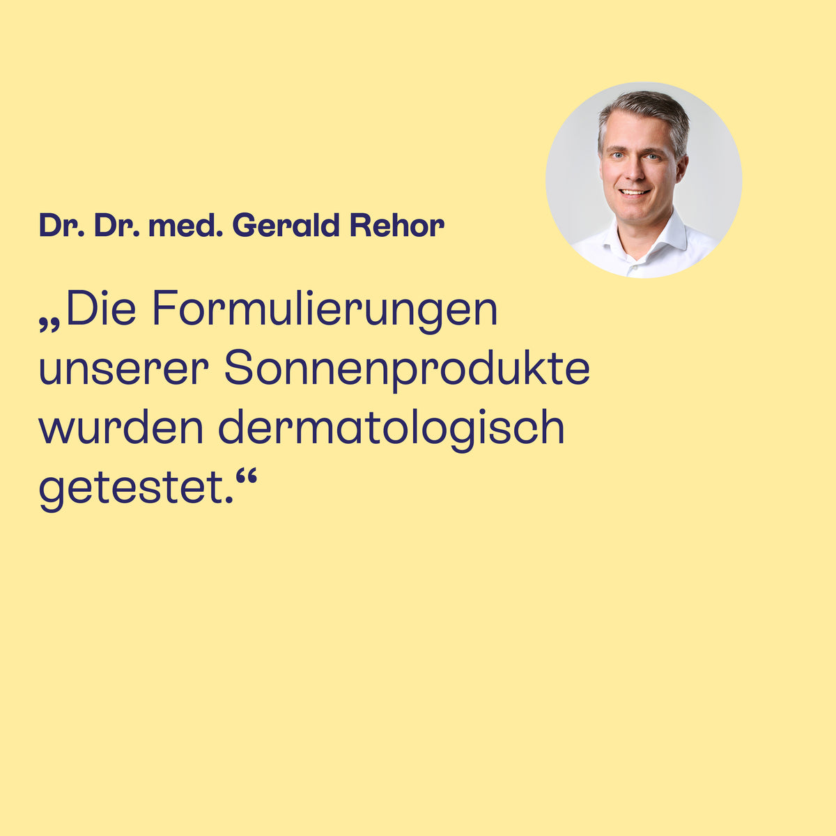 Dr. Dr. med. Gerald Rehor: Formulierungen der Sonnenprodukte dermatologisch getestet.